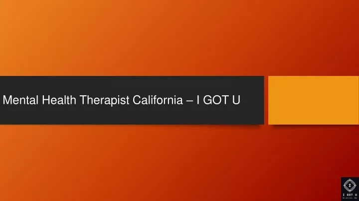 m ental h ealth t herapist c alifornia i got u