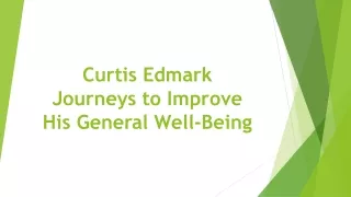 Curtis Edmark Journeys to Improve His General Well-Being