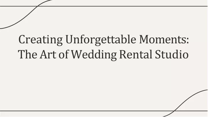 creating unforgettable moments the art of wedding rental studio