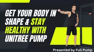 Get your body in shape & Stay healthy with Unitree Pump