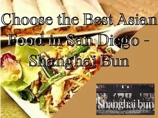 Choose the Best Asian Food in San Diego - Shanghai Bun