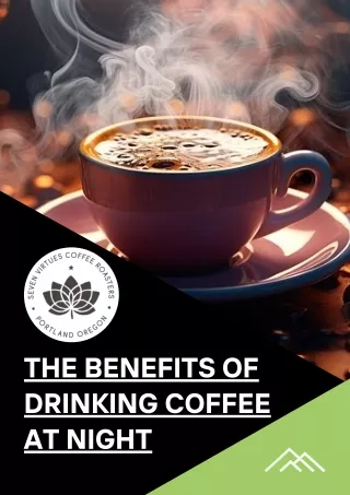 The Benefits of Drinking Coffee At Night - www.sevenvirtuespdx.com
