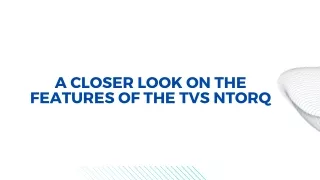 A Closer Look on the Features of the TVS NTorq