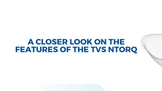 a closer look on the features of the tvs ntorq