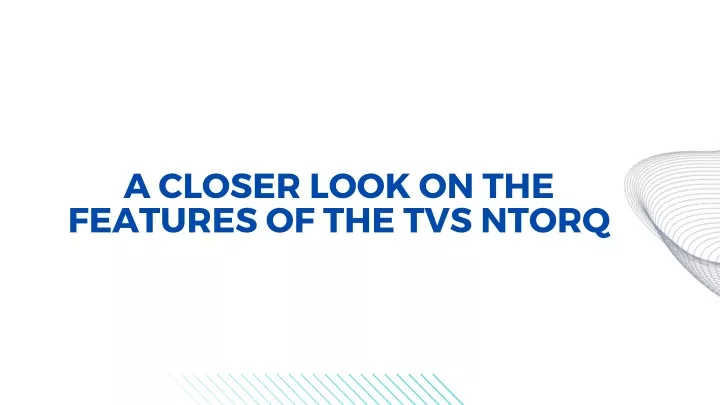 a closer look on the features of the tvs ntorq