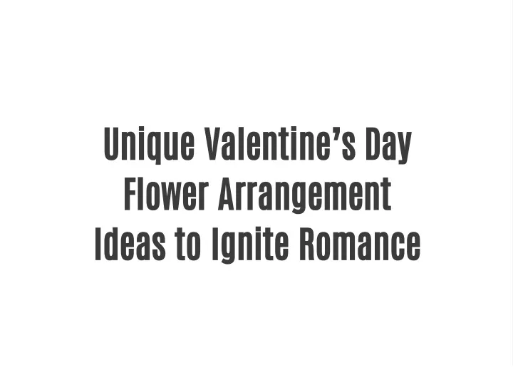 unique valentine s day flower arrangement ideas