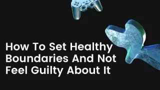 How To Set Healthy Boundaries And Not Feel Guilty About Them