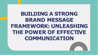 building-a-strong-brand-message-framework-unleashing-the-power-of-effective-communication