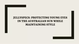 JellySpecs: Protecting Young Eyes in the Australian Sun while Maintaining Style
