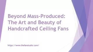 Beyond Mass-Produced The Art and Beauty of Handcrafted Ceiling Fans