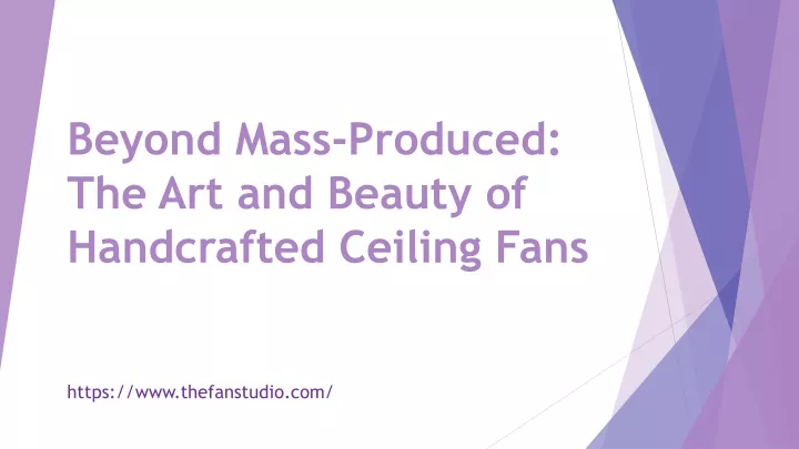 beyond mass produced the art and beauty of handcrafted ceiling fans