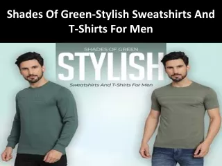 Shades Of Green-Stylish Sweatshirts And T-Shirts For Men