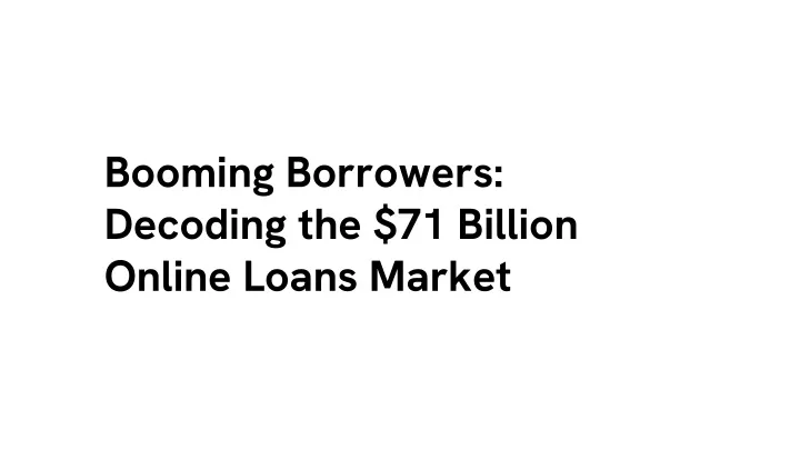 booming borrowers decoding the 71 billion online loans market