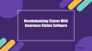 Revolutionizing Claims With Insurance Claims Software