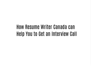 How Resume Writer Canada can Help You to Get an Interview Call