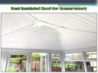 Best Insulated Roof for Conservatory