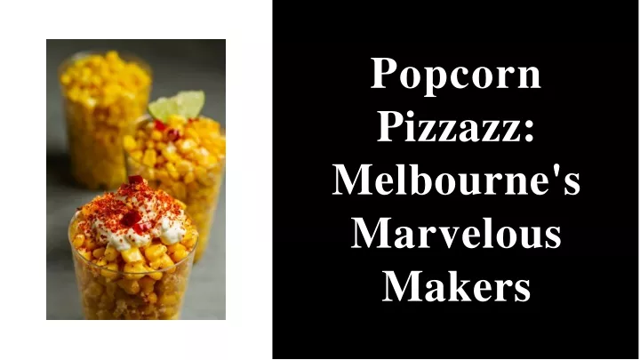 popcorn pizzazz melbourne s marvelous makers