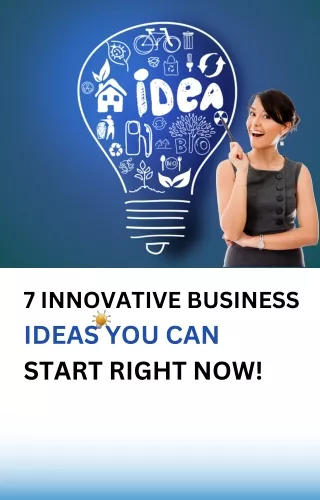 7 Innovative Business Ideas You Can Start Right Now
