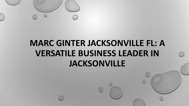 marc ginter jacksonville fl a versatile business leader in jacksonville