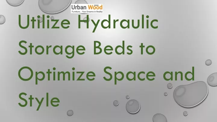 utilize hydraulic storage beds to optimize space