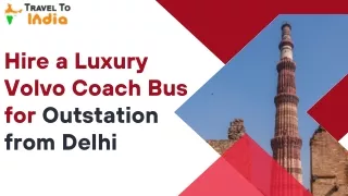 Hire a Luxury Volvo Coach Bus for Outstation from Delhi