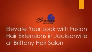 Elevate Your Look with Fusion Hair Extensions in Jacksonville at Brittany Hair Salon