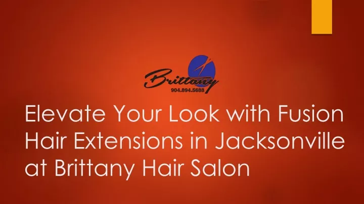 elevate your look with fusion hair extensions in jacksonville at brittany hair salon