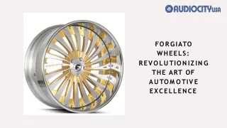 Forgiato Wheels: A Fusion of Style and Performance