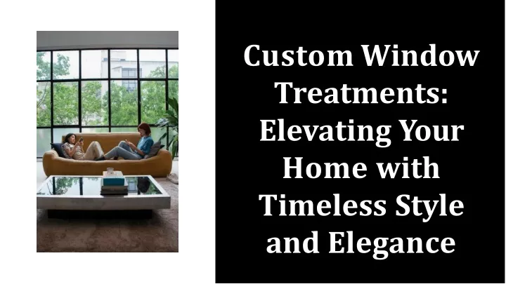 custom window treatments elevating your home with
