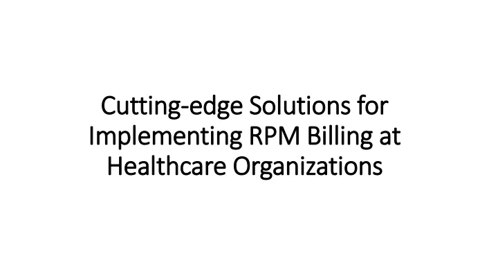cutting edge solutions for implementing rpm billing at healthcare organizations