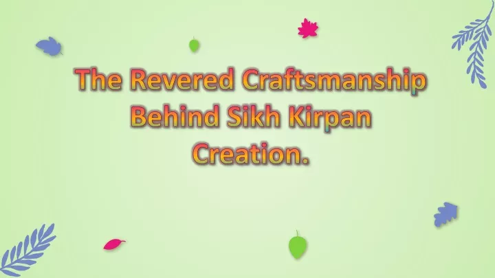 the revered craftsmanship behind sikh kirpan