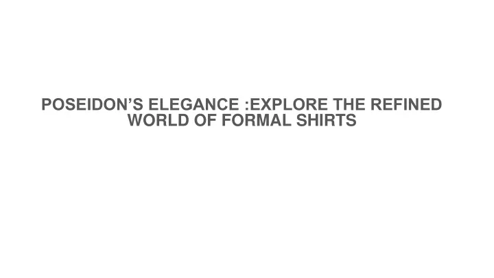 poseidon s elegance explore the refined world of formal shirts