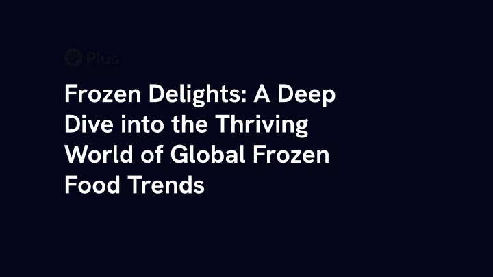 frozen delights a deep dive into the thriving