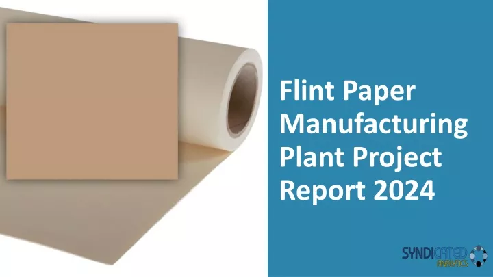 flint paper manufacturing plant project report 2024
