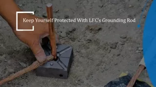Keep Yourself Protected With LEC’s Grounding Rod