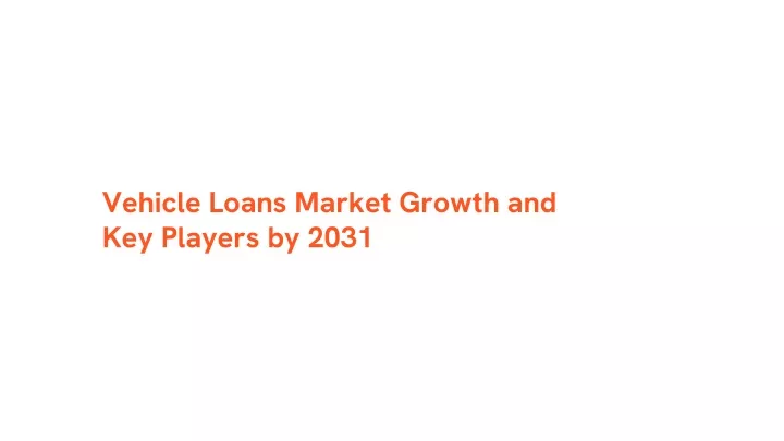 vehicle loans market growth and key players by 2031