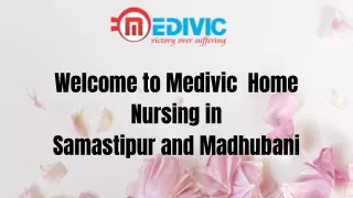 Avail Home Nursing Service in Samastipur and Madhubani by Medivic with Best Medical Facilities