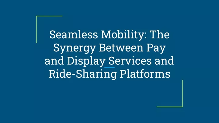 PPT - Seamless Mobility_ The Synergy Between Pay and Display Services ...