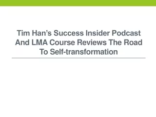 Tim Han’s Success Insider Podcast and LMA Course Reviews the Road to Self-Transformation