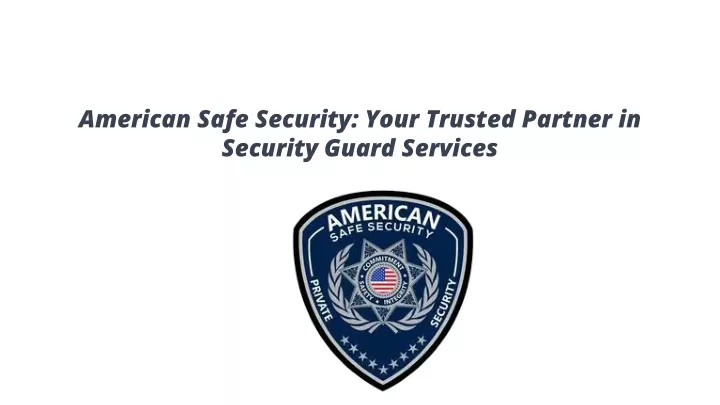 american safe security your trusted partner in security guard services