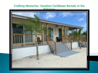 Crafting Memories: Vacation Caribbean Rentals in the Bahamas