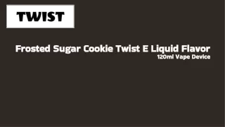 120ml of Frosted Sugar Cookie Twist E-Liquid Sweet Bliss