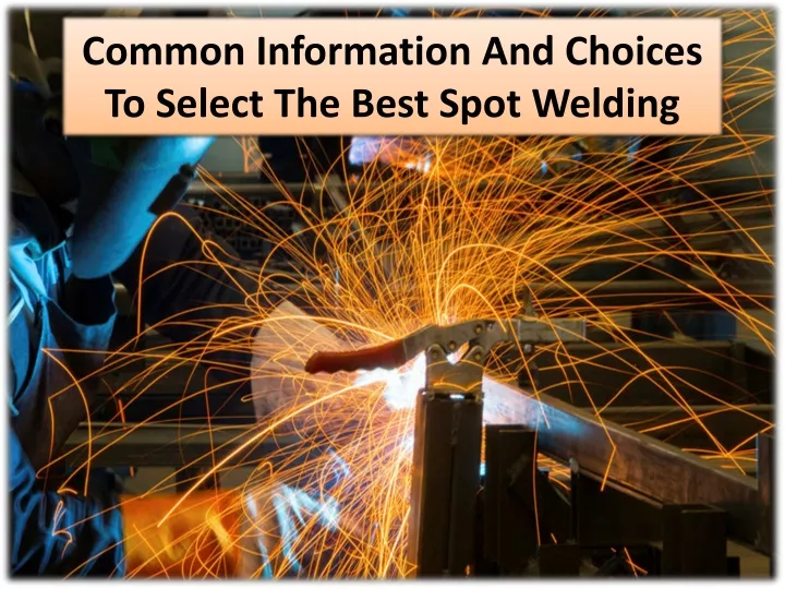 common information and choices to select the best spot welding