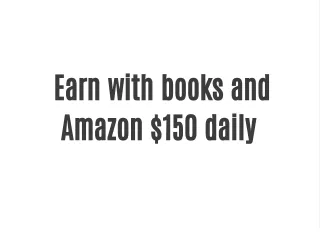 earn with books and amazon 150 daily