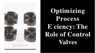 Optimizing Process Efficiency The Role of Control Valves