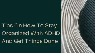 Tips On How To Stay Organized With ADHD And Get Things Done