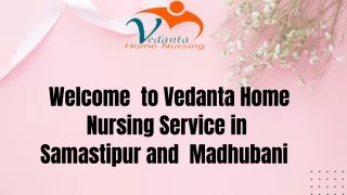 Choose Home Nursing Services in Samastipur and Madhubani with Best Health Care by Vedanta