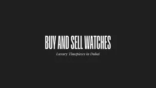 Timeless Elegance Awaits  Buy and Sell Watches from Top Brands in Dubai