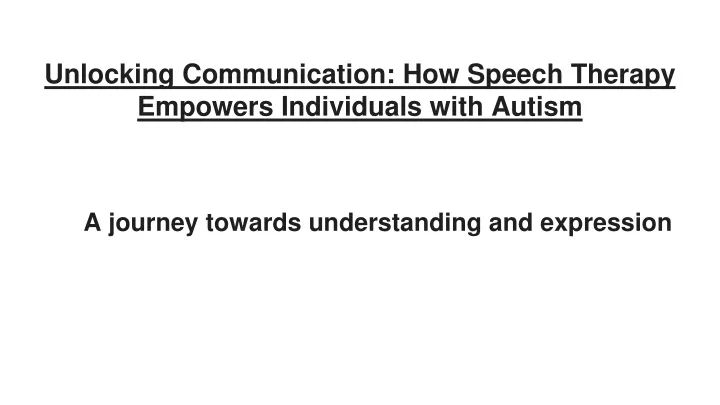 unlocking communication how speech therapy empowers individuals with autism