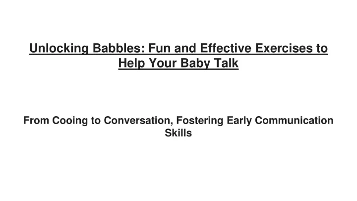 unlocking babbles fun and effective exercises to help your baby talk
